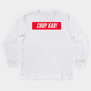 Chup Kar! Kids Long Sleeve T-Shirt